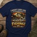 I Might Look Like I’m Listening to You…But In My Head I’m Thinking About Fishing!