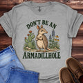 Don’t Be An Armadillhole T-Shirt