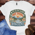 Currently Not Taking Feedback T-Shirt
