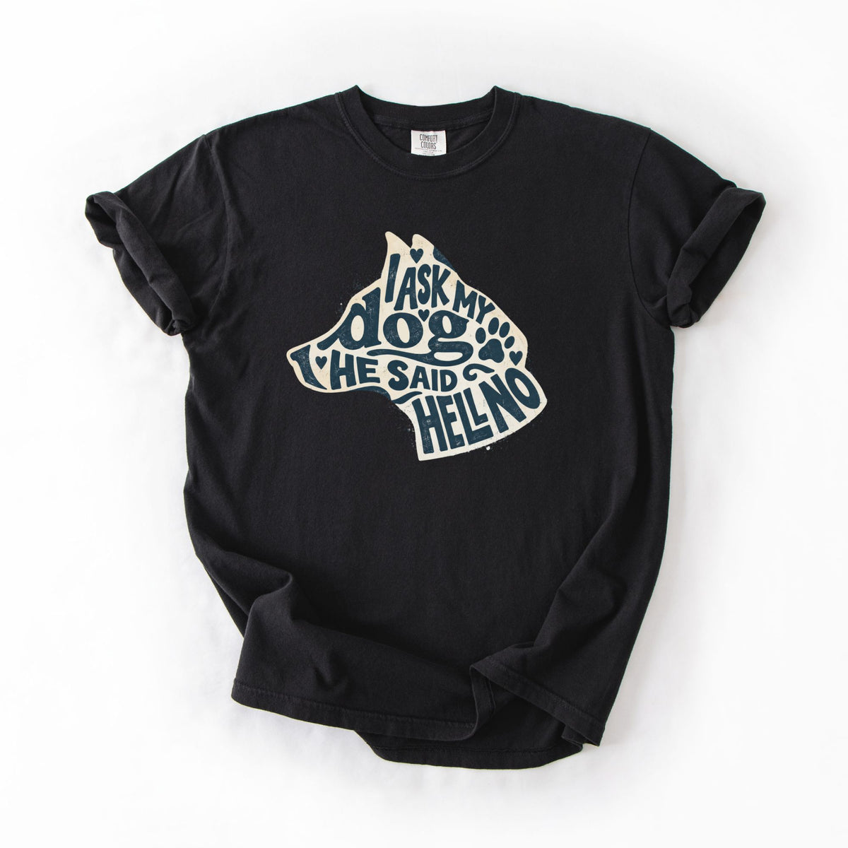 I Ask My Dog, He Said Hell No T-Shirt