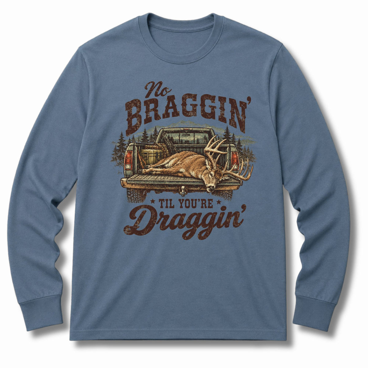 No Braggin’ Till You’re Draggin’ Long Sleeve Tee