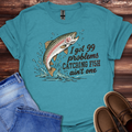 “I Got 99 Problems” Catchin’ Fish Ain’t One T-Shirt