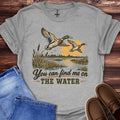 You Can Find Me on the Water T-Shirt