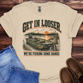 Get in Looser We're Fishing Some Banks T-Shirt