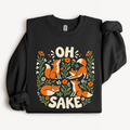 Oh For Fox Sake  Sweatshirt