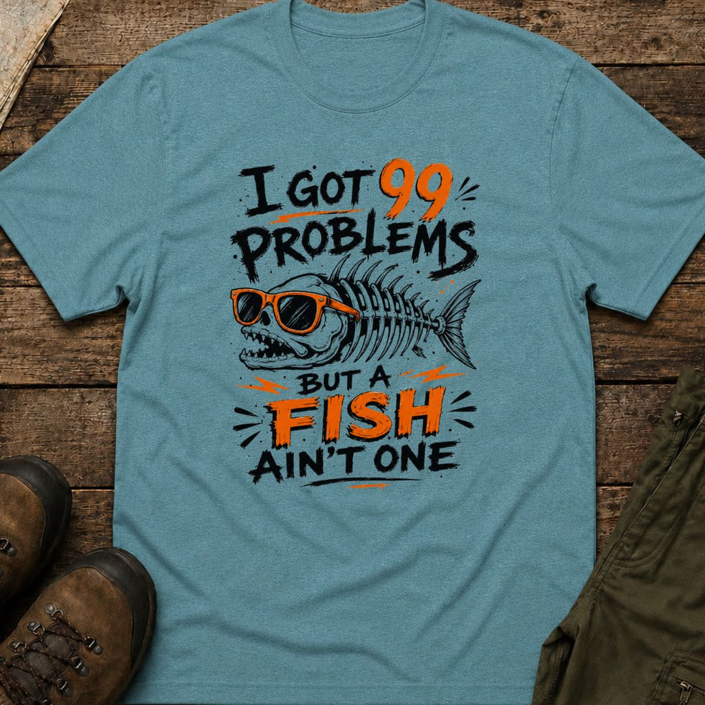 I Got 99 Problems But A Fish Ain't One