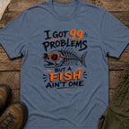 I Got 99 Problems But A Fish Ain't One