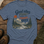 Good Vibes Flow Where The River Goes