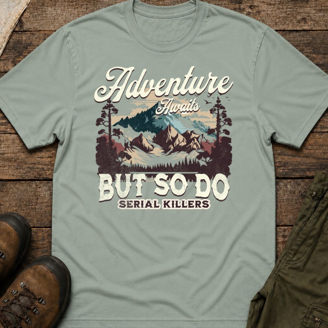 Adventure Awaits But So Do Serial Killers T‑Shirt