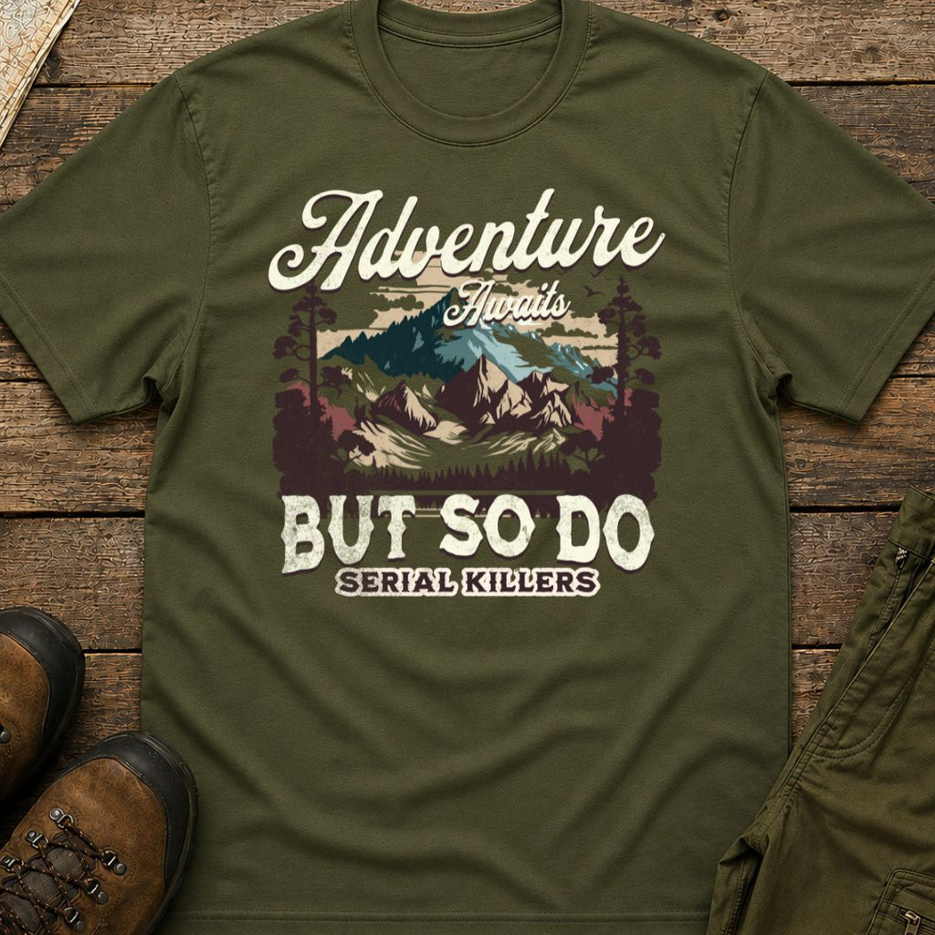 Adventure Awaits But So Do Serial Killers T‑Shirt