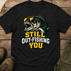 Still Out-Fishing You T-Shirt