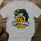 Still Out-Fishing You T-Shirt