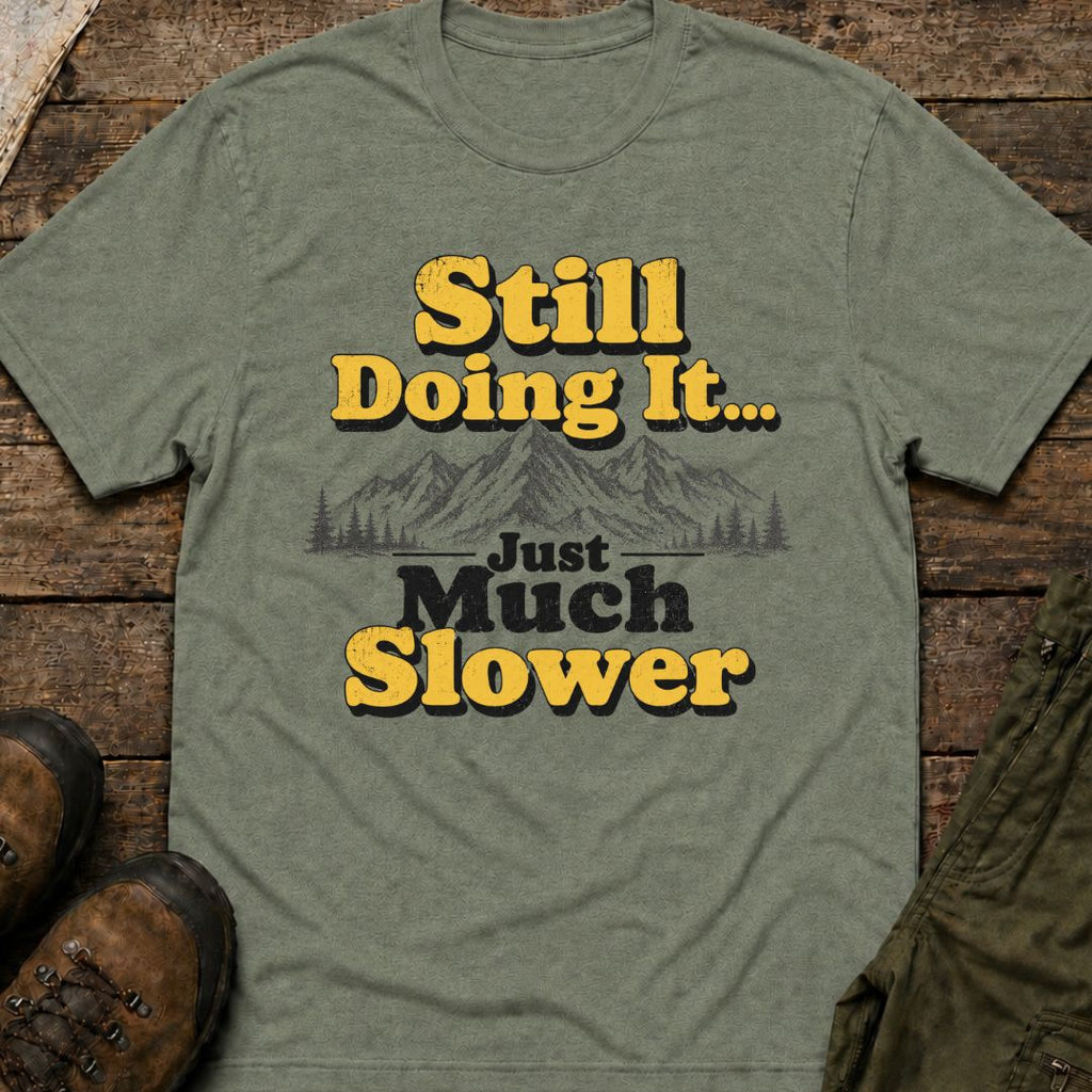 Still Doing It... Just Much Slower T-Shirt