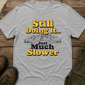 Still Doing It... Just Much Slower