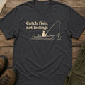 Catch Fish, Not Feelings T-Shirt