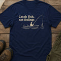 Catch Fish, Not Feelings T-Shirt