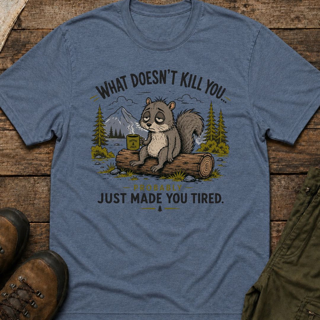 What Doesn’t Kill You… Probably Just Made You Tired