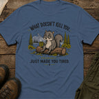 What Doesn’t Kill You… Probably Just Made You Tired