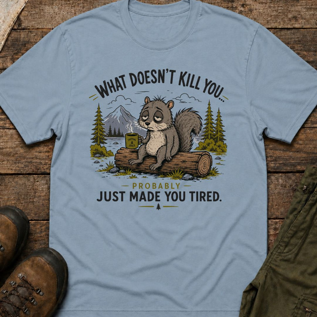 What Doesn’t Kill You… Probably Just Made You Tired