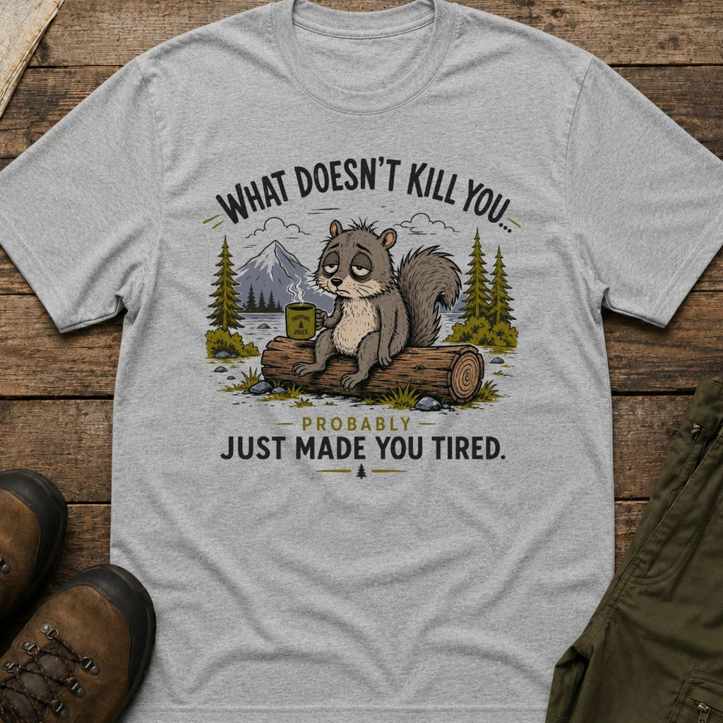 What Doesn’t Kill You… Probably Just Made You Tired
