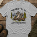 What Doesn’t Kill You… Probably Just Made You Tired T-Shirt