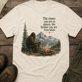 The closer you are to nature, the further you are from idiots T-Shirt