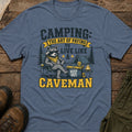 Camping: The Art of Paying to Live Like a Caveman T-Shirt
