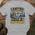 Camping: The Art of Paying to Live Like a Caveman T-Shirt