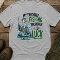 My Favorite Fishing Technique Is Luck T-Shirt