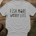 Fish More Worry Less T-Shirt