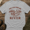 You Can Find Me On The River T-Shirt
