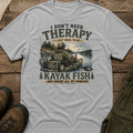 I Don't Need Therapy, I Just Need To Go Kayak Fish