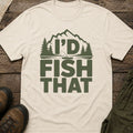I'd Fish That T-Shirt