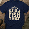 I'd Fish That T-Shirt