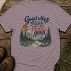 Good Vibes Flow Where The River Goes