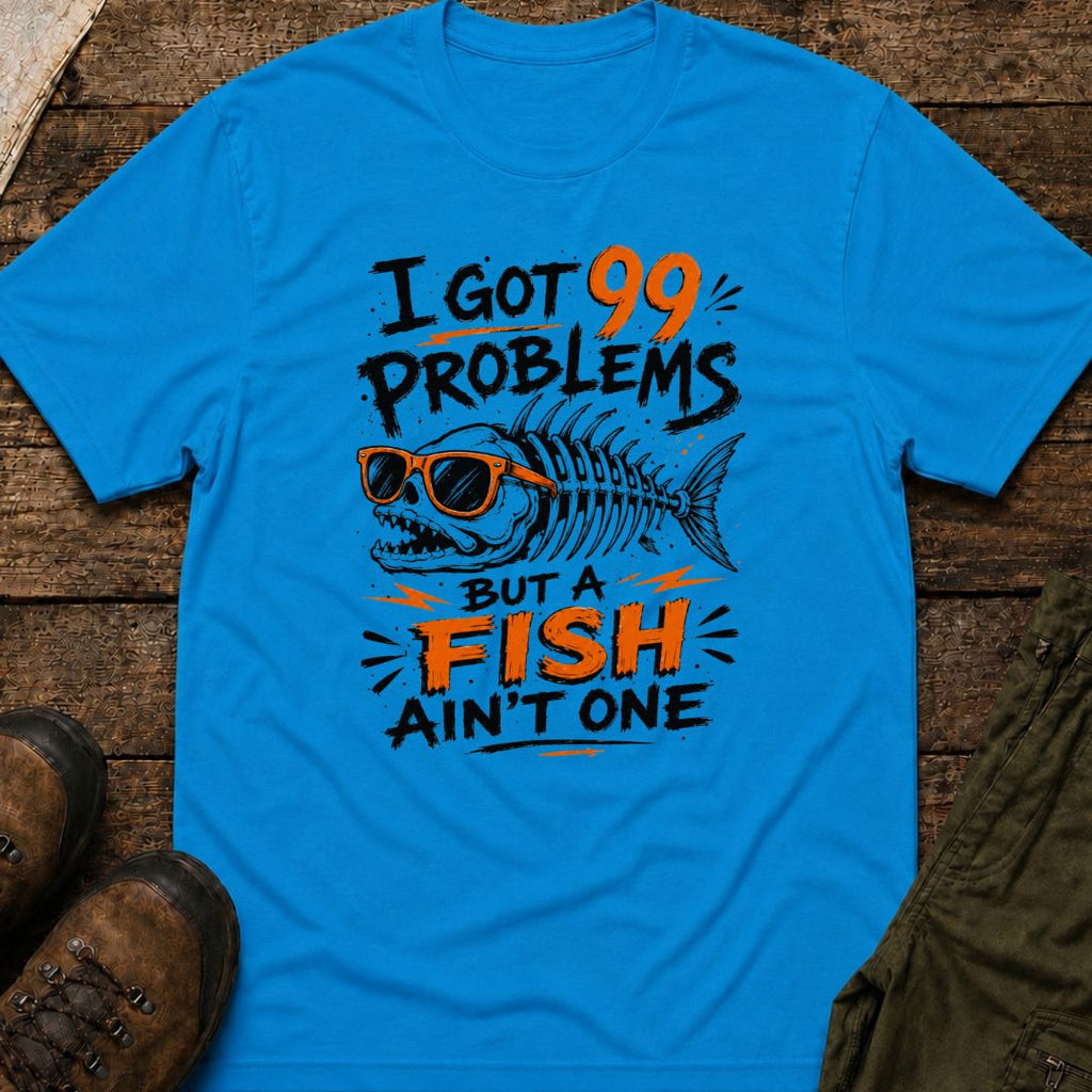 I Got 99 Problems But A Fish Ain't One