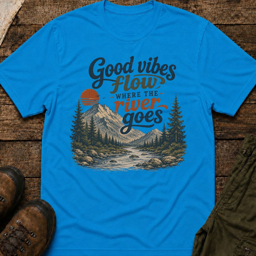 Good Vibes Flow Where The River Goes