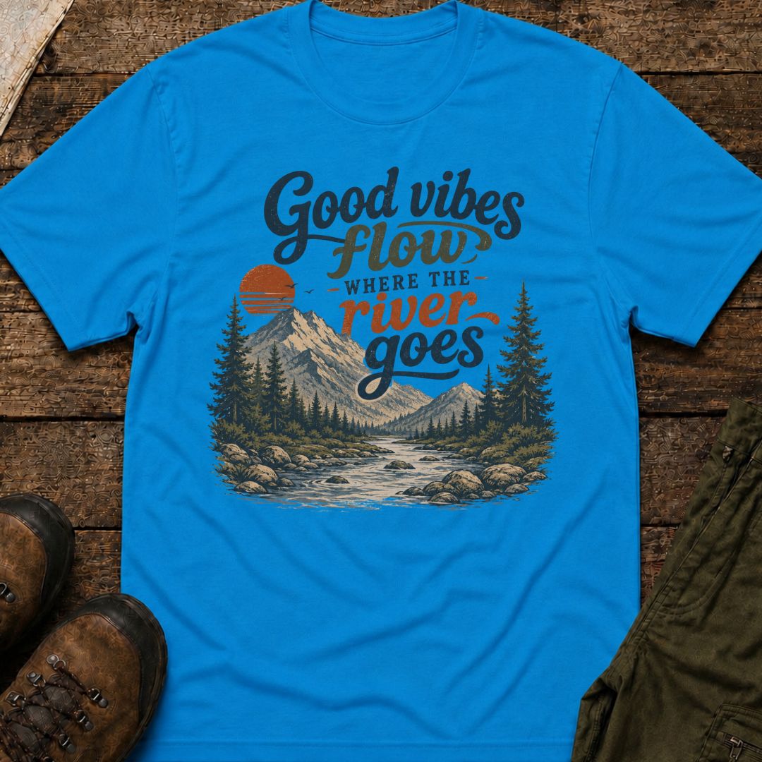 Good Vibes Flow Where The River Goes