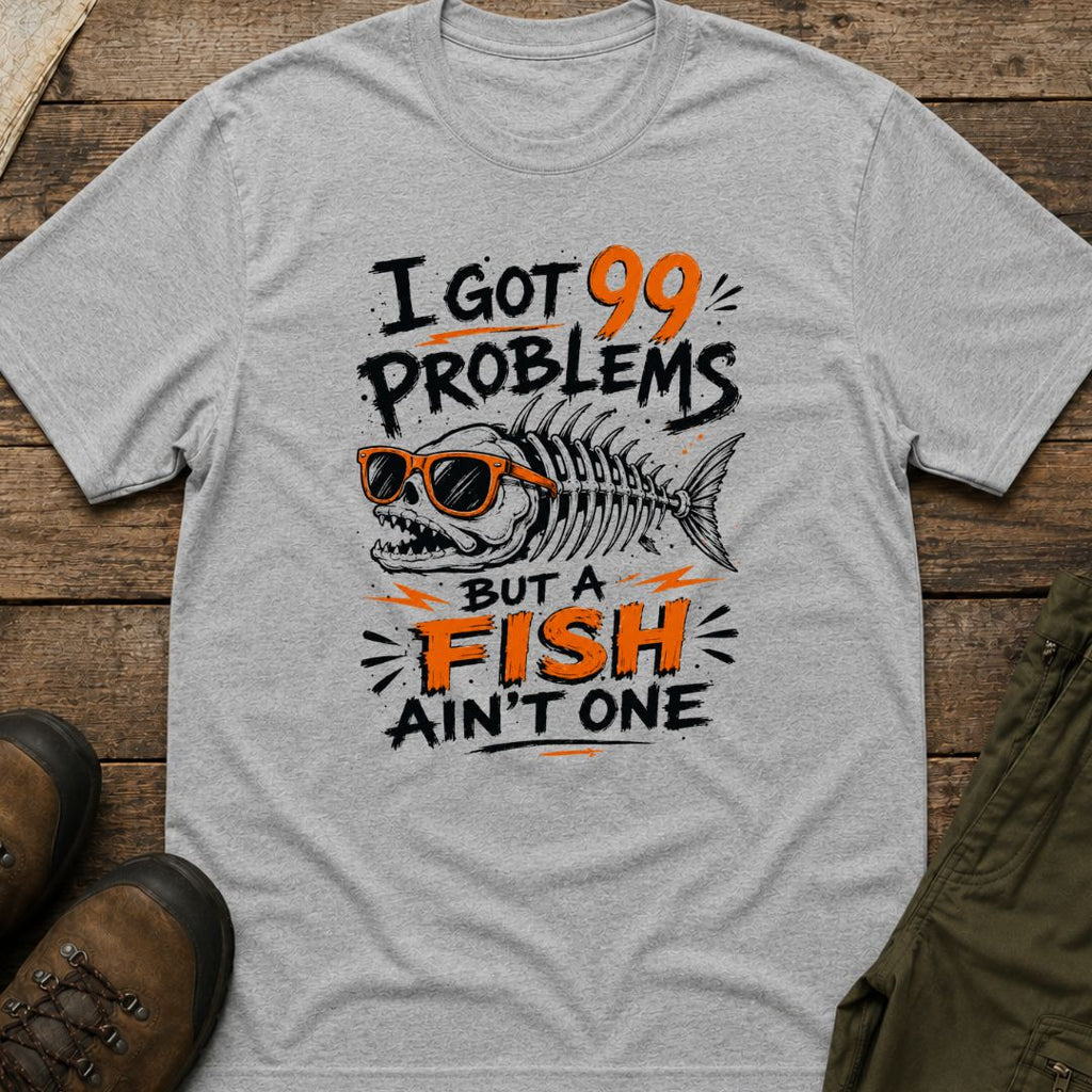 I Got 99 Problems But A Fish Ain't One