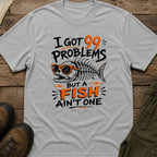 I Got 99 Problems But A Fish Ain't One