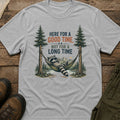 Here For A Good Time Not For A Long Time T-Shirt