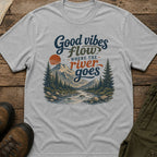 Good Vibes Flow Where The River Goes