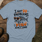 I Got 99 Problems But A Fish Ain't One