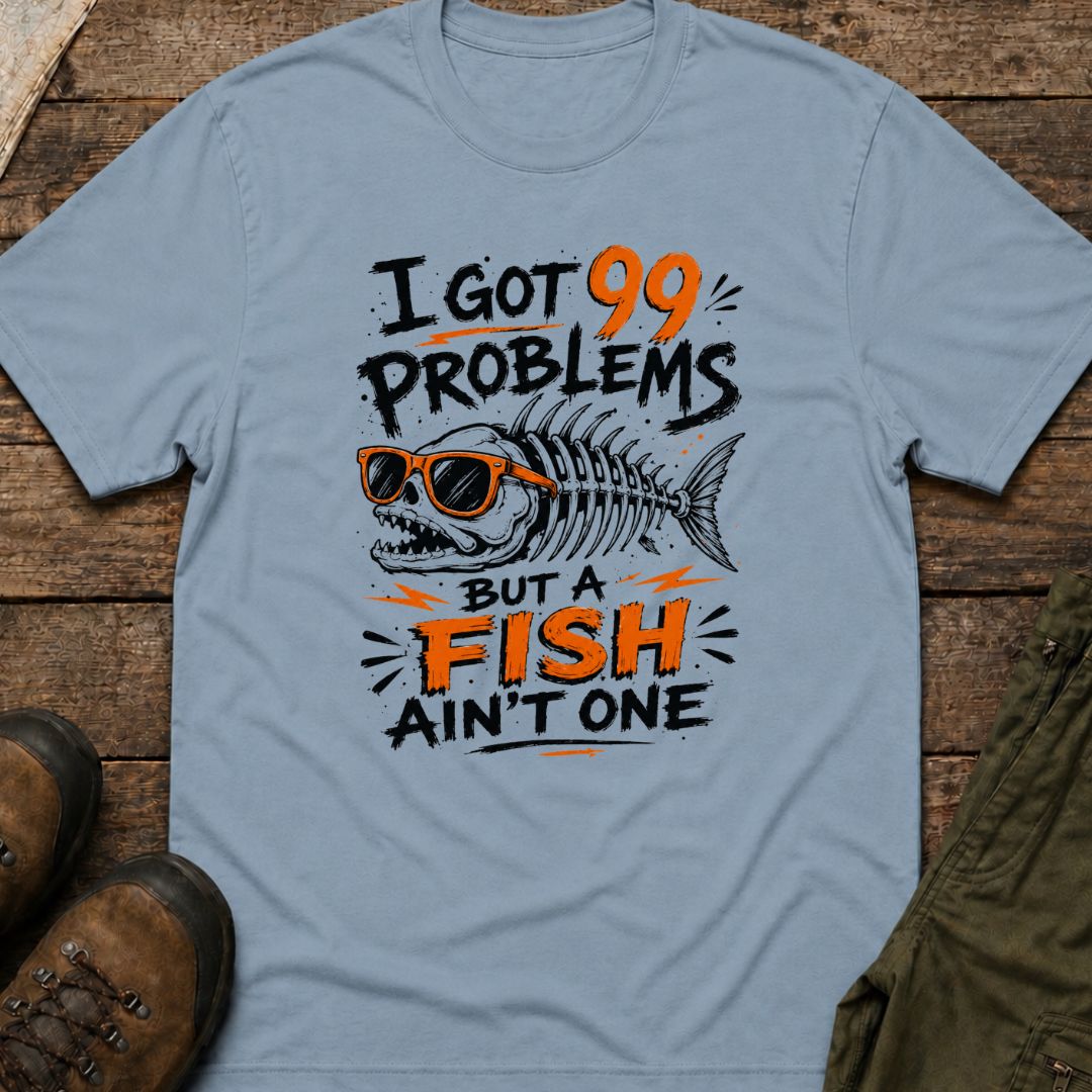 I Got 99 Problems But A Fish Ain't One