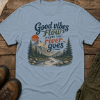 Good Vibes Flow Where The River Goes