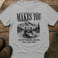 What Doesn't Kill You Makes You Stronger, Except Bears T-Shirt